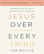 Jesus Over Everything Bible Study Guide plus Streaming Video: Uncomplicating the Daily Struggle to Put Jesus First (English Edition) Cover des Buches Jesus Over Everything Bible Study Guide plus Streaming Video: Uncomplicating the Daily Struggle to Put Jesus First (English Edition) (ISBN: B0CZRJB9NP)