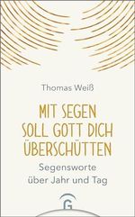 Mit Segen soll Gott dich überschütten: Segensworte über Jahr und Tag Cover des Buches Mit Segen soll Gott dich überschütten: Segensworte über Jahr und Tag (ISBN: B0CZWHNFVD)