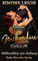 Milliardäre am Anfang - Vom Milliardär Gekauft - Teile Eins bis Sechs: Ein erotischer BDSM-Millionärsroman Cover des Buches Milliardäre am Anfang - Vom Milliardär Gekauft - Teile Eins bis Sechs: Ein erotischer BDSM-Millionärsroman (ISBN: B0D159TYQ7)