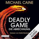Deadly Game - Die Abrechnung: Das sensationelle Thrillerdebüt von Filmlegende Michael Caine Cover des Buches Deadly Game - Die Abrechnung: Das sensationelle Thrillerdebüt von Filmlegende Michael Caine (ISBN: B0D17T9DKD)