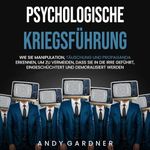 Psychologische Kriegsführung: Wie Sie Manipulation, Täuschung und Propaganda erkennen, um zu vermeiden, dass Sie in die Irre geführt, eingeschüchtert und ... (Soziale Intelligenz) Cover des Buches Psychologische Kriegsführung: Wie Sie Manipulation, Täuschung und Propaganda erkennen, um zu vermeiden, dass Sie in die Irre geführt, eingeschüchtert und ... (Soziale Intelligenz) (ISBN: B0D1CRMW14)
