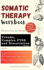 Somatic Therapy Workbook Exercises to Treat Trauma, Complex PTSD and Dissociation: Mindfulness, Self-Compassion, and the Mind-Body Approach to Reduce Stress and Heal Trauma (English Edition) Cover des Buches Somatic Therapy Workbook Exercises to Treat Trauma, Complex PTSD and Dissociation: Mindfulness, Self-Compassion, and the Mind-Body Approach to Reduce Stress and Heal Trauma (English Edition) (ISBN: B0D1DL9QSK)