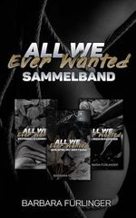 All We Ever Wanted Sammelband: Alle 3 Bücher Cover des Buches All We Ever Wanted Sammelband: Alle 3 Bücher (ISBN: B0D1Y79P53)