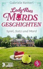 Spiel, Satz und Mord: Bayrische Krimikomödie (Lady Ilses Mordsgeschichten-Reihe 1) Cover des Buches Spiel, Satz und Mord: Bayrische Krimikomödie (Lady Ilses Mordsgeschichten-Reihe 1) (ISBN: B0D22PH311)