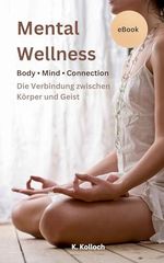 Mental Wellness : Body Mind Connection - Die Verbindung zwischen Körper und Geist Cover des Buches Mental Wellness : Body Mind Connection - Die Verbindung zwischen Körper und Geist (ISBN: B0D268FP14)