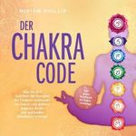 Der Chakra Code - Wie Sie in 7 Schritten die Energien der Chakren entfesseln, zu innerer und äußerer Balance finden und spirituelles Wachstum erfahren Cover des Buches Der Chakra Code - Wie Sie in 7 Schritten die Energien der Chakren entfesseln, zu innerer und äußerer Balance finden und spirituelles Wachstum erfahren (ISBN: B0D2HZDHXL)