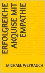 Erfolgreiche Akquise mit Empathie Cover des Buches Erfolgreiche Akquise mit Empathie (ISBN: B0D2KVZDY9)