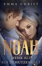 Noah - Mehr als ein Schutzengel: Urban Fantasy Liebesroman Schutzengel (Noah - Mehr als ein Schutzengel? 1) Cover des Buches Noah - Mehr als ein Schutzengel: Urban Fantasy Liebesroman Schutzengel (Noah - Mehr als ein Schutzengel? 1) (ISBN: B0D457LNTB)