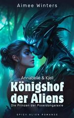 Königshof der Aliens – Annabelle & Kjell: Spicy Alien Romance (Die Prinzen der Poseidongalaxie) | Kurzroman Cover des Buches Königshof der Aliens – Annabelle & Kjell: Spicy Alien Romance (Die Prinzen der Poseidongalaxie) | Kurzroman (ISBN: B0D48S7WZJ)