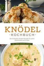 Knödel Kochbuch: Die leckersten Knödel Rezepte für jeden Geschmack und Anlass - inkl. Suppen, Fingerfood & Desserts Cover des Buches Knödel Kochbuch: Die leckersten Knödel Rezepte für jeden Geschmack und Anlass - inkl. Suppen, Fingerfood & Desserts (ISBN: B0D4B7JMZX)