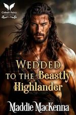Wedded to the Beastly Highlander: A Scottish Medieval Historical Romance (English Edition) Cover des Buches Wedded to the Beastly Highlander: A Scottish Medieval Historical Romance (English Edition) (ISBN: B0D4FBZS1C)