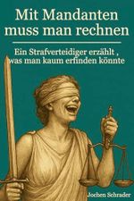 Mit Mandanten muss man rechnen: Ein Strafverteidiger erzählt – was man kaum erfinden könnte Cover des Buches Mit Mandanten muss man rechnen: Ein Strafverteidiger erzählt – was man kaum erfinden könnte (ISBN: B0D4JPD3GZ)