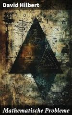 Mathematische Probleme: Meisterwerk der mathematischen Literatur und Inspiration für Generationen von Mathematikern Cover des Buches Mathematische Probleme: Meisterwerk der mathematischen Literatur und Inspiration für Generationen von Mathematikern (ISBN: B0D4M7SXZB)