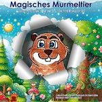 Magisches Murmeltier: Martins Abenteuer im Verzauberwald Cover des Buches Magisches Murmeltier: Martins Abenteuer im Verzauberwald (ISBN: B0D4VX3RD4)