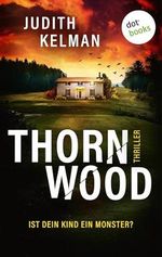 Thornwood: Thriller: Ist dein Kind ein Monster? Cover des Buches Thornwood: Thriller: Ist dein Kind ein Monster? (ISBN: B0D5HR3QGM)