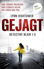 Gejagt: Detective Blair 1-3 | Eine toughe Polizistin. Drei eiskalte Killer. Auf Leben und Tod … Cover des Buches Gejagt: Detective Blair 1-3 | Eine toughe Polizistin. Drei eiskalte Killer. Auf Leben und Tod … (ISBN: B0D5HWKP4P)