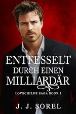 ENTFESSELT DURCH EINEN MILLIARDÄR (Lovechilde Saga (German) 1) Cover des Buches ENTFESSELT DURCH EINEN MILLIARDÄR (Lovechilde Saga (German) 1) (ISBN: B0D5LHCP12)