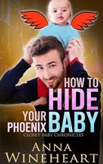 How to Hide Your Phoenix Baby: an MPreg romance (Closet Baby Chronicles Book 6) (English Edition) Cover des Buches How to Hide Your Phoenix Baby: an MPreg romance (Closet Baby Chronicles Book 6) (English Edition) (ISBN: B0D61LZH32)