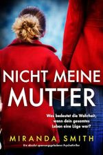 Nicht meine Mutter: Ein absolut spannungsgeladener Psychothriller Cover des Buches Nicht meine Mutter: Ein absolut spannungsgeladener Psychothriller (ISBN: B0D6DCVFHX)