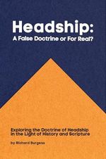 Headship: A False Doctrine or For Real?: Exploring the Doctrine of Headship in the Light of History and Scripture (English Edition) Cover des Buches Headship: A False Doctrine or For Real?: Exploring the Doctrine of Headship in the Light of History and Scripture (English Edition) (ISBN: B0D6Z8KZWM)
