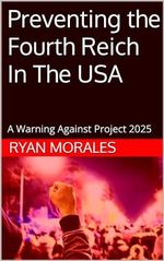 Preventing the Fourth Reich In The USA: A Warning Against Project 2025 (Protecting Democracy In The USA) (English Edition) Cover des Buches Preventing the Fourth Reich In The USA: A Warning Against Project 2025 (Protecting Democracy In The USA) (English Edition) (ISBN: B0D733BPZJ)