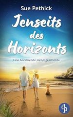 Jenseits des Horizonts: Eine berührende Liebesgeschichte voller Freundschaft, Verlust und Neuanfängen Cover des Buches Jenseits des Horizonts: Eine berührende Liebesgeschichte voller Freundschaft, Verlust und Neuanfängen (ISBN: B0D7HX6VVD)