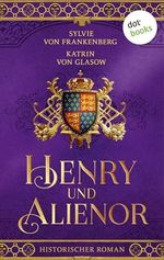 Henry und Alienor: Die Plantagenet-Aquitanien-Saga 1 | Das berühmte Königspaar und ihr gefährliches Spiel der Throne Cover des Buches Henry und Alienor: Die Plantagenet-Aquitanien-Saga 1 | Das berühmte Königspaar und ihr gefährliches Spiel der Throne (ISBN: B0D82Z7P43)