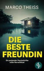 Die beste Freundin: Ein packender Psychothriller voller Nervenkitzel Cover des Buches Die beste Freundin: Ein packender Psychothriller voller Nervenkitzel (ISBN: B0D84ZM8GJ)