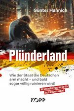 Plünderland: Wie der Staat die Deutschen arm macht - und bald sogar völlig ruinieren wird Cover des Buches Plünderland: Wie der Staat die Deutschen arm macht - und bald sogar völlig ruinieren wird (ISBN: B0D85KMX4Z)