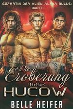 Die Eroberung Ihrer Hucow (Gefährtin der Alien Alpha Bulls 1) Cover des Buches Die Eroberung Ihrer Hucow (Gefährtin der Alien Alpha Bulls 1) (ISBN: B0D8G66NNB)