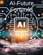 AI Future Fortunes: AI-Powered Trends for Long-Term Investors (English Edition) Cover des Buches AI Future Fortunes: AI-Powered Trends for Long-Term Investors (English Edition) (ISBN: B0D8GMHBB1)