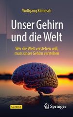 Unser Gehirn und die Welt: Wer die Welt verstehen will, muss unser Gehirn verstehen Cover des Buches Unser Gehirn und die Welt: Wer die Welt verstehen will, muss unser Gehirn verstehen (ISBN: B0D8KKMX1L)