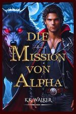 Die Mission Von Alpha Cover des Buches Die Mission Von Alpha (ISBN: B0D8LJ1WYJ)