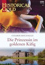 Die Prinzessin im goldenen Käfig (Historical Gold 406) Cover des Buches Die Prinzessin im goldenen Käfig (Historical Gold 406) (ISBN: B0D8PS33F1)