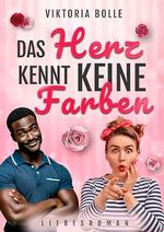 Das Herz kennt keine Farben (Das Glück des Neubeginns) - gut gelaunter-wohltuender Liebesroman I interkulturelle Liebe I jüngerer Mann I Liebe überwindet Vorurteile Cover des Buches Das Herz kennt keine Farben (Das Glück des Neubeginns) - gut gelaunter-wohltuender Liebesroman I interkulturelle Liebe I jüngerer Mann I Liebe überwindet Vorurteile (ISBN: B0D8PT91VH)