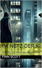 Im Netz der KI: AURORA: Die Macht des Überwachens Cover des Buches Im Netz der KI: AURORA: Die Macht des Überwachens (ISBN: B0D8WF78X9)