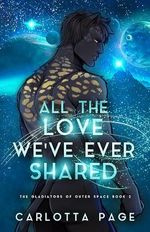 All The Love We've Ever Shared (The Gladiators of Outer Space Book 2) (English Edition) Cover des Buches All The Love We've Ever Shared (The Gladiators of Outer Space Book 2) (English Edition) (ISBN: B0D8XJVBMS)