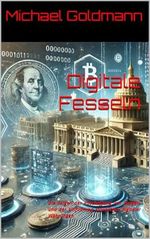 Digitale Fesseln: Die Folgen der Abschaffung von Bargeld und der Einführung staatlicher digitaler Währungen Cover des Buches Digitale Fesseln: Die Folgen der Abschaffung von Bargeld und der Einführung staatlicher digitaler Währungen (ISBN: B0D8ZJR3B2)