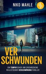 Verschwunden: Ein temporeicher und erschreckend realistischer Verschwörungsthriller Cover des Buches Verschwunden: Ein temporeicher und erschreckend realistischer Verschwörungsthriller (ISBN: B0D929TQDL)