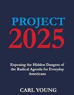 Project 2025: Exposing the Hidden Dangers of the Radical Agenda for Everyday Americans (Project 2025 Blueprints) (English Edition) Cover des Buches Project 2025: Exposing the Hidden Dangers of the Radical Agenda for Everyday Americans (Project 2025 Blueprints) (English Edition) (ISBN: B0D96D43Q8)