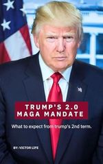 Trump's 2.0 MAGA Mandate :: what to expect from trump 2nd term (English Edition) Cover des Buches Trump's 2.0 MAGA Mandate :: what to expect from trump 2nd term (English Edition) (ISBN: B0D98VD2FK)