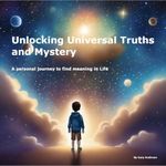 Unlocking Universal Truths and Mystery: A personal journey to find meaning in Life (English Edition) Cover des Buches Unlocking Universal Truths and Mystery: A personal journey to find meaning in Life (English Edition) (ISBN: B0D9KD9MYQ)