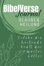 Bibelverse Journal - Heilung & Glaube: Erlebe die heilende Kraft des Wortes Gottes Cover des Buches Bibelverse Journal - Heilung & Glaube: Erlebe die heilende Kraft des Wortes Gottes (ISBN: B0D9WVCSNG)