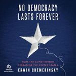 No Democracy Lasts Forever: How the Constitution Threatens the United States Cover des Buches No Democracy Lasts Forever: How the Constitution Threatens the United States (ISBN: B0DB2YJ75F)