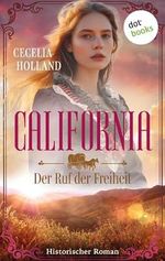 California - Der Ruf der Freiheit: Historischer Roman Cover des Buches California - Der Ruf der Freiheit: Historischer Roman (ISBN: B0DB61M9X7)