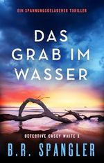 Das Grab im Wasser: Ein spannungsgeladener Thriller (Detective Casey White 3) Cover des Buches Das Grab im Wasser: Ein spannungsgeladener Thriller (Detective Casey White 3) (ISBN: B0DBJ2T5K2)