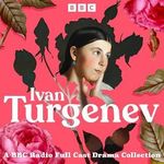 Ivan Turgenev: A BBC Radio Full-Cast Drama Collection: First Love, Father and Sons, A Month in the Country & more Cover des Buches Ivan Turgenev: A BBC Radio Full-Cast Drama Collection: First Love, Father and Sons, A Month in the Country & more (ISBN: B0DBJ9J769)