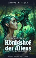 Königshof der Aliens – Gloria & Mateo: Spicy Alien Romance (Die Prinzen der Poseidongalaxie) | Kurzroman Cover des Buches Königshof der Aliens – Gloria & Mateo: Spicy Alien Romance (Die Prinzen der Poseidongalaxie) | Kurzroman (ISBN: B0DBSVSCHS)