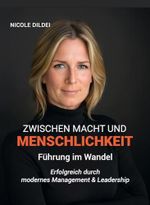 Zwischen Macht und Menschlichkeit: Führung im Wandel: Erfolgreich durch modernes Management & Leadership Cover des Buches Zwischen Macht und Menschlichkeit: Führung im Wandel: Erfolgreich durch modernes Management & Leadership (ISBN: B0DCJQ9SY6)