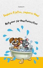Saubere Pfoten, sauberes Haus: Ratgeber für Haustierbesitzer Cover des Buches Saubere Pfoten, sauberes Haus: Ratgeber für Haustierbesitzer (ISBN: B0DCTX4Z13)